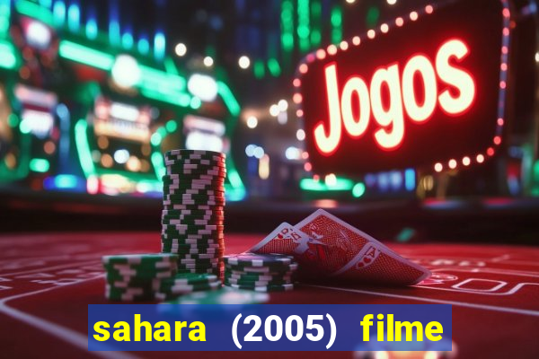 sahara (2005) filme completo dublado